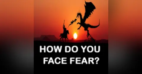How Do You Face Fear?