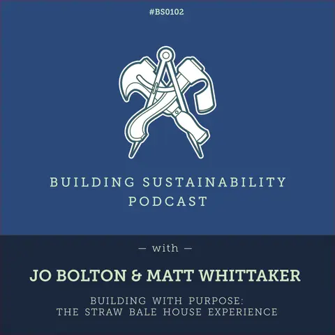 Building with Purpose: The Straw Bale House Experience - Jo Bolton & Matt Whitaker - BS102