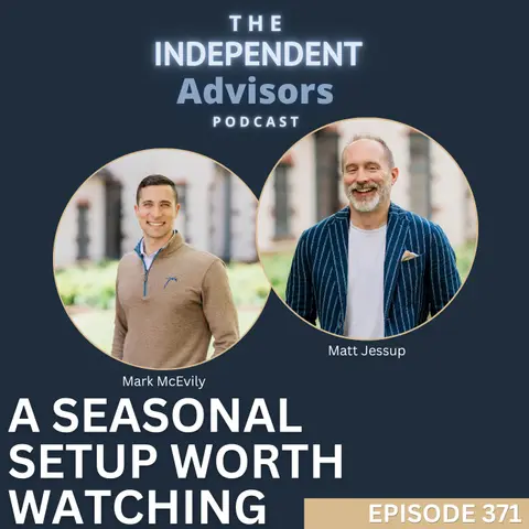 Episode 371 of The Independent Advisors Podcast: A Seasonal Setup Worth Watching