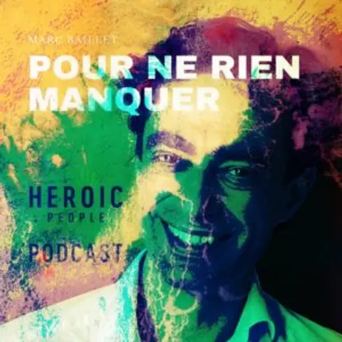 Pour ne rien manquer – Récap. Mars 2023 du Podcast Heroic People #95