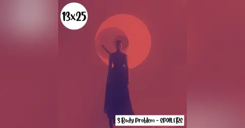 s13e25: Se nos va de las manos – 3 Body Problem