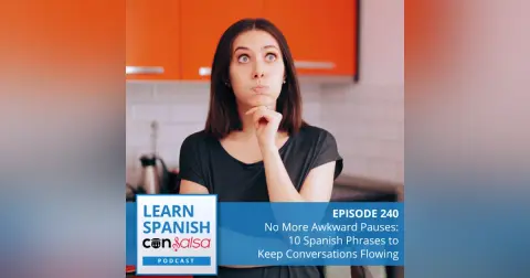 No More Awkward Pauses: 10 Spanish Phrases to Keep Conversations Flowing ♫ 240