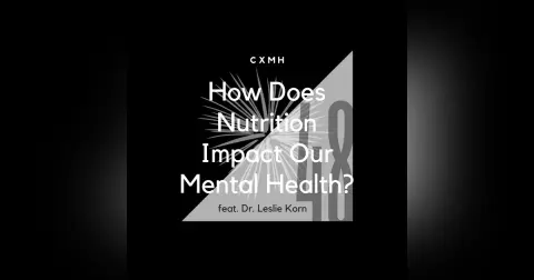 48 - How Does Nutrition Impact Our Mental Health? (feat. Dr. Leslie Korn)
