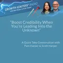 Boost Credibility When You’re Leading Into the Unknown