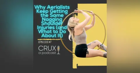 Episode #7: Why Aerialists Keep Getting the Same Nagging Shoulder Injuries (and What to Do About It)