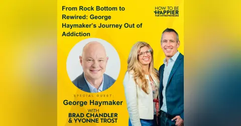 Ep169: From Rock Bottom to Rewired: George Haymaker’s Journey Out of Addiction (part 2)