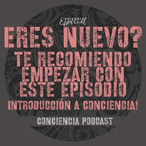 Eres nuevo? Te recomindo empezar con este episodio! Introducción a ConCiencia | BONUS PODCAST