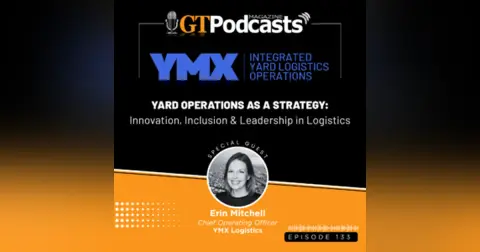 GT Podcast – Episode 133 – YMX Logistics – Yard Operations As A Strategy: Innovation, Inclusion, and Leadership in Logistics GT Podcast - YMX Logistics - Yard Operations As A Strategy: Innovation, Inclusion, and Leadership in Logistics