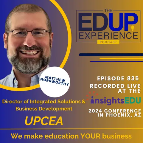 835: LIVE from ⁠InsightsEDU⁠ 2024 - with Matthew Norsworthy, Director of Integrated Solutions & Business Development, UPCEA
