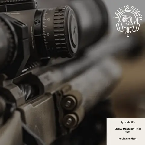 Ep 129: Snowy Mountain Rifles with Paul Donaldson