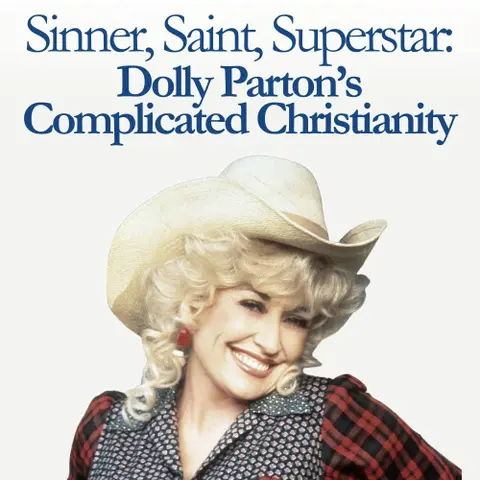 Saint, Sinner, Superstar: Dolly Parton’s Complicated Christianity