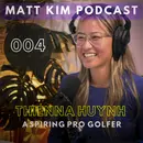 Deep Dive into the Mind of an Aspiring LPGA Golfer w/ Thienna Huynh - Podcast Ep. 004