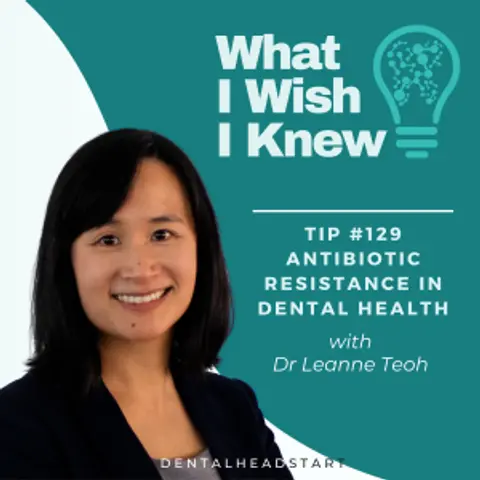 TIP #129 – Antibiotic Resistance in Dental Health with Dr Leanne Teoh