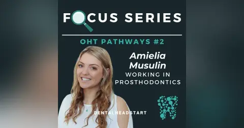 OHT Pathways Focus #2 – Working in Prosthodontics with Amelia Musulin