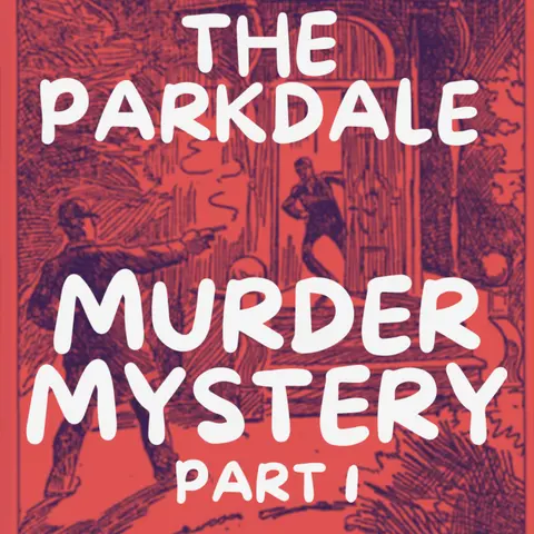 The Parkdale Murder Mystery - Part 1