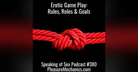 Erotic Game Play : Rules, Roles and Goals
