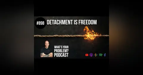 898: Detachment Is Freedom