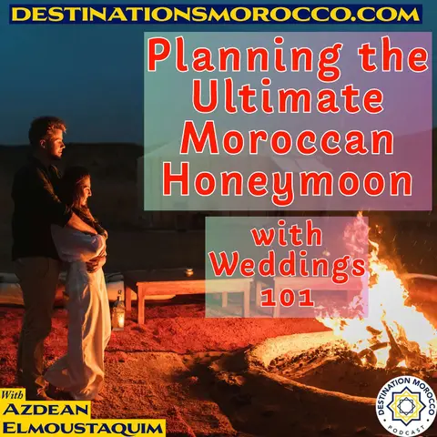Planning the Ultimate Moroccan Honeymoon: Culture, Desert Luxury, and Insider Travel Tips. With Kyleigh Grace and Weddings 101 podcast