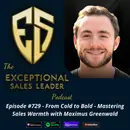 From Cold to Bold – Mastering Sales Warmth with Maximus Greenwald
