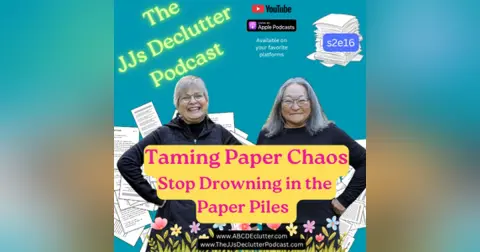 Taming Paper Chaos ~ Stop Drowning in the Paper Pile  s2e16