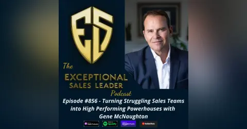 Turning Struggling Sales Teams into High Performing Powerhouses with Gene McNaughton