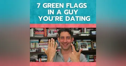 7 Green Flags in a Guy You’re Dating