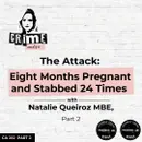 Ep 282: The Attack: Eight Months Pregnant and Stabbed 24 Times with Natalie Queiroz MBE, Part 2
