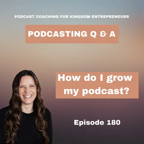 How Do I Grow My Podcast- Podcasting Q & A [180]