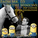 e326. From Mr. Ed to the Minions: Pop Culture Across Generations