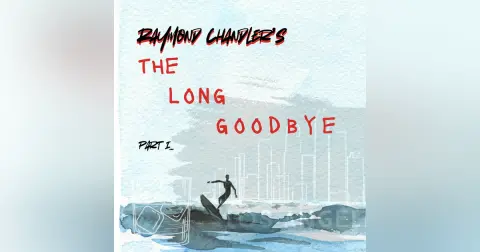 Episode 69: “A Surfeit of Injustice,” or Raymond Chandler’s The Long Goodbye, Part I