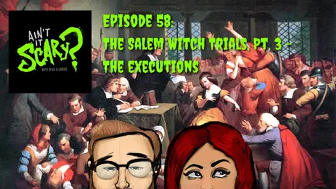 Ain't it Scary? Podcast - Ep. 58: The Salem Witch Trials, Pt. 3 - The Executions
