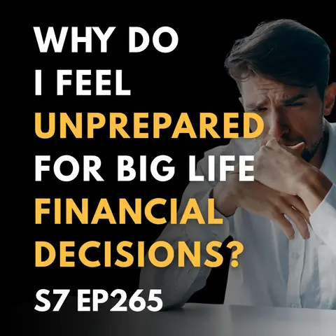 Why Do I Feel Unprepared for Big Life Financial Decisions?