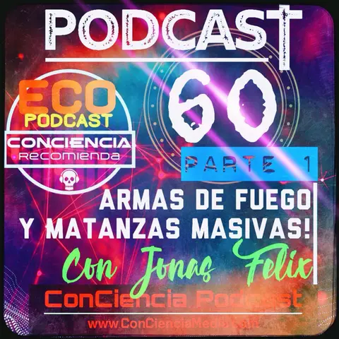 #60 | Armas de Fuego y Matanzas Masivas con Jonas Felix de Eco Podcast | ConCiencia Podcast