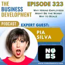 Why Hiring Employees Might Be the Worst Way to Scale with Pia Silva