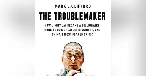 The Troublemaker: How Jimmy Lai became a billionaire, Hong Kong's greatest dissident, and China's most feared critic. Talking with author Mark L. Clifford.