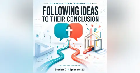 Conversational Apologetics | Following Ideas to Their Conclusion