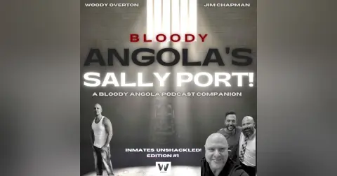 Inmates Unshackled #1 | Bloody Angola Podcast Sally Port