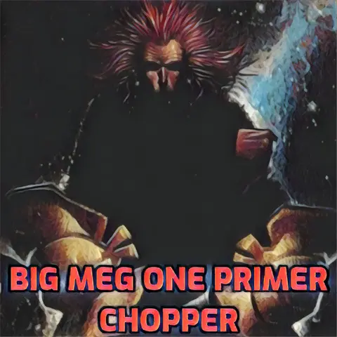 Big Meg One – Primer 5 – Chopper