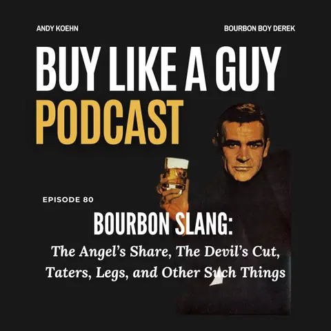 Ep. 80 - Bourbon Slang: The Angel’s Share, The Devil's Cut, Tater's, Legs, and Other Such Things
