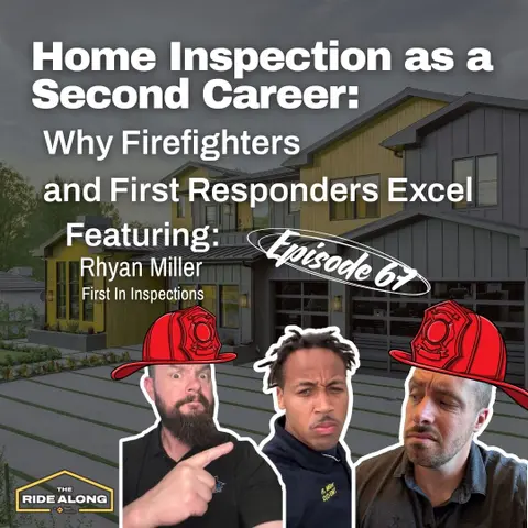 Home Inspection as a Second Career: Why Firefighters & First Responders Excel feat. Rhyan Miller