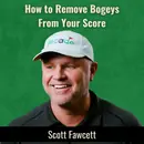 How to Remove Bogeys from Your Score with Scott Fawcett
