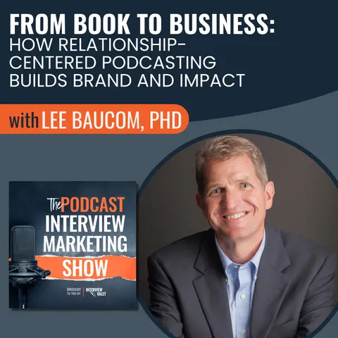 From Book to Business: How Relationship-Centered Podcasting Builds Brand and Impact
