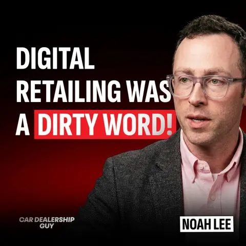 Digital Retailing Was a Broken Promise. Here's What Finally Fixed It | Noah Lee, Director of Product Consulting for Multi-Solution Sales at Cox Automotive