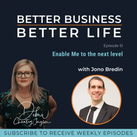 Enable Me to the next level with Jono Bredin - Episode 51 of Better Business, Better Life!