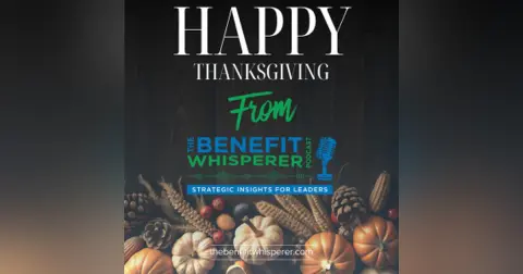 Happy Thanksgiving from The Benefit Whisperer
