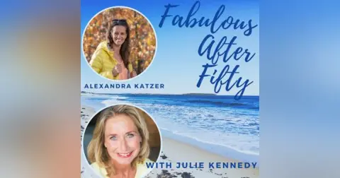 FABULOUS AFTER FIFTY! EPISODE 77 – ALEXANDRA KATZER – CHANGE YOUR LIFE THE EASY WAY, WITH THE POWER OF NATURE