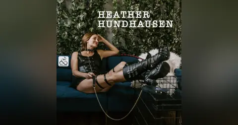 Dominatrix and Submissive: Exploring Power Dynamics with Heather Hundhausen (S4 | E164)