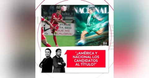 ¿América y Nacional los candidatos al título? El Pulso del Fútbol, 8 de octubre de 2026