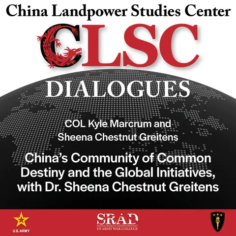 CLSC Dialogues – Ep 30 – COL Kyle Marcrum and Sheena Chestnut Greitens – China’s Community of Common Destiny and the Global Initiatives