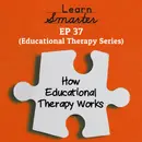 37: How Educational Therapy Works